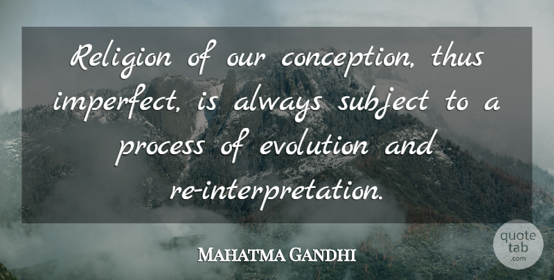 Mahatma Gandhi Quote About Religion, Imperfect, Evolution: Religion Of Our Conception Thus...