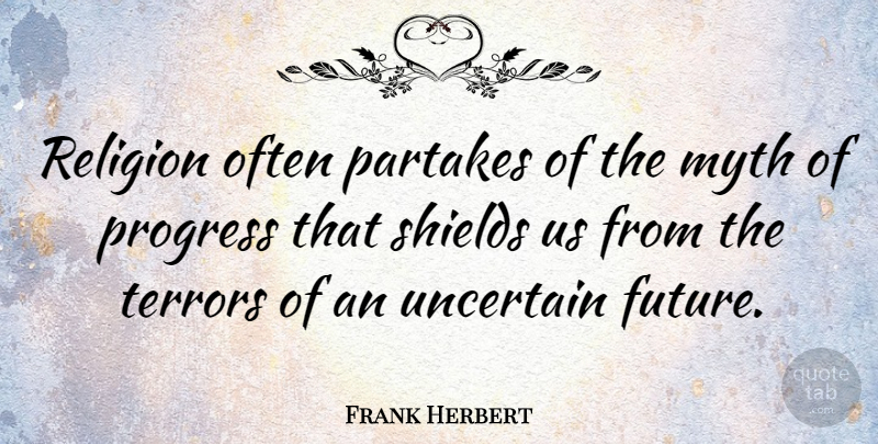 Frank Herbert Quote About Myth, Religion, Terrors, Uncertain: Religion Often Partakes Of The...