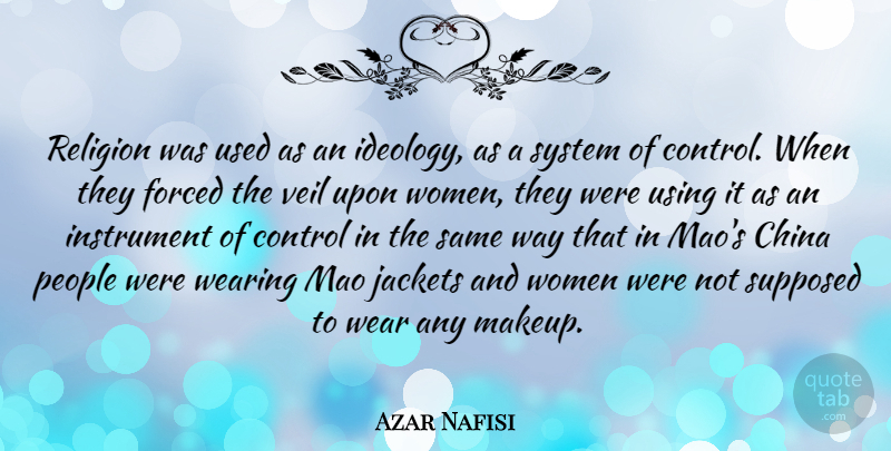 Azar Nafisi Quote About China, Control, Forced, Instrument, Jackets: Religion Was Used As An...