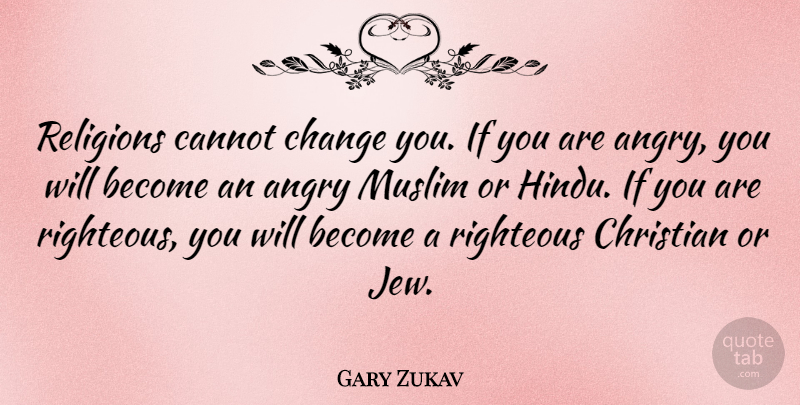 Gary Zukav Quote About Christian, Righteous, Jew: Religions Cannot Change You If...