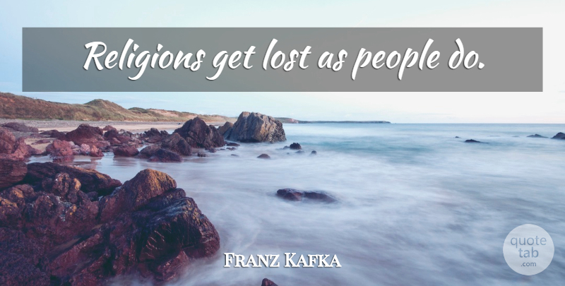 Franz Kafka Quote About People, Literature, Lost: Religions Get Lost As People...