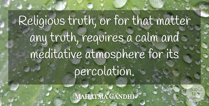 Mahatma Gandhi Quote About Religious, Truth, Atmosphere: Religious Truth Or For That...