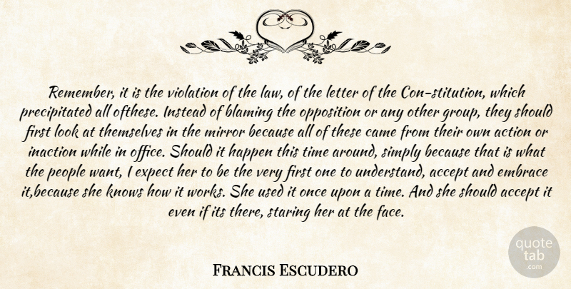 Francis Escudero Quote About Accept, Action, Blaming, Came, Embrace: Remember It Is The Violation...