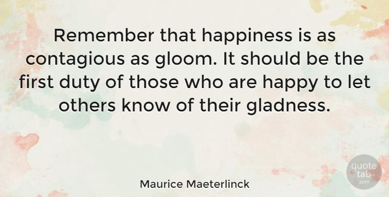 Maurice Maeterlinck Quote About Achieving Happiness, Firsts, Remember: Remember That Happiness Is As...