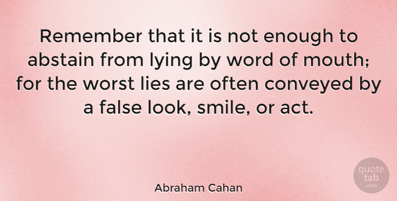 Abraham Cahan Quote About Lying, Mouths, Deceit: Remember That It Is Not...