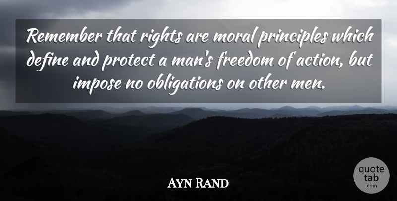 Ayn Rand Quote About Men, Rights, Principles: Remember That Rights Are Moral...