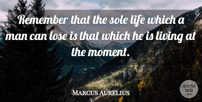 Marcus Aurelius Quote About Men, Remember, Sole: Remember That The Sole Life...