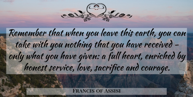 Francis of Assisi Quote About Courage, Heart, Sacrifice: Remember That When You Leave...