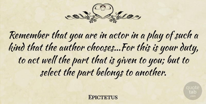 Epictetus Quote About Life, Play, Actors: Remember That You Are In...