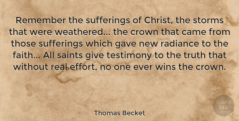 Thomas Becket Quote About Real, Winning, Giving: Remember The Sufferings Of Christ...