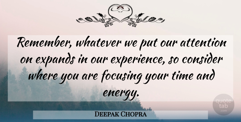 Deepak Chopra Quote About Energy, Attention, Remember: Remember Whatever We Put Our...
