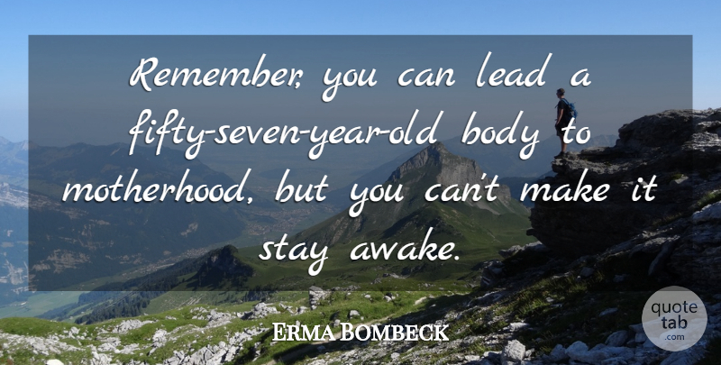 Erma Bombeck Quote About Mother, Humorous, Remembers You: Remember You Can Lead A...
