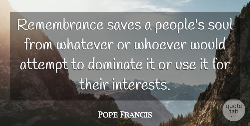 Pope Francis Quote About People, Remembrance, Soul: Remembrance Saves A Peoples Soul...