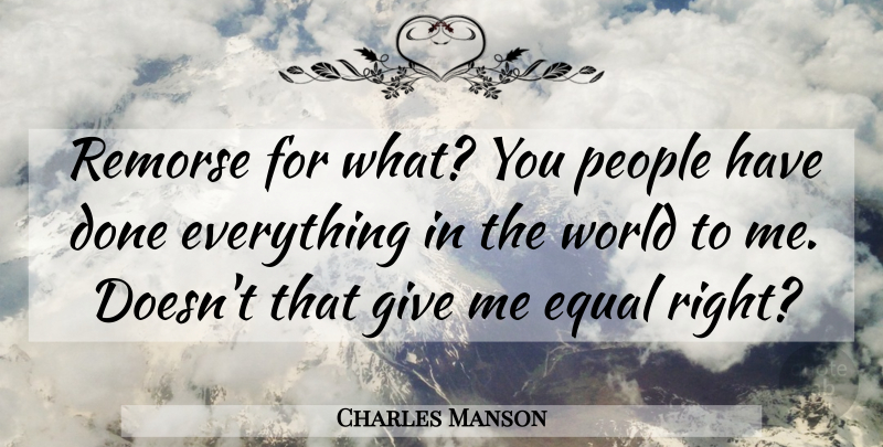 Charles Manson Quote About Giving, People, Done: Remorse For What You People...