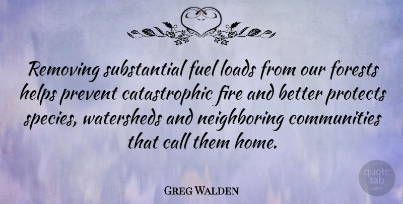 Greg Walden Quote About Home, Fire, Community: Removing Substantial Fuel Loads From...
