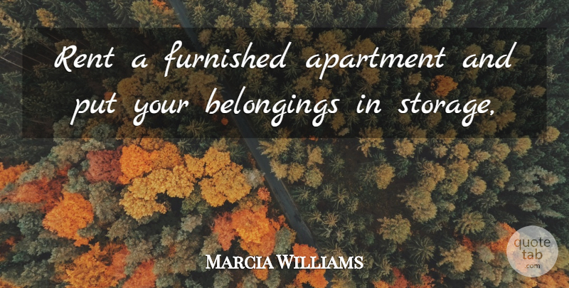 Marcia Williams Quote About Apartment, Furnished, Rent: Rent A Furnished Apartment And...