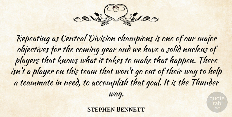 Stephen Bennett Quote About Accomplish, Central, Champions, Coming, Division: Repeating As Central Division Champions...