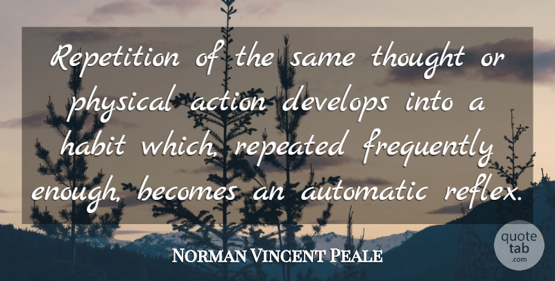 Norman Vincent Peale Quote About Action, Enough, Habit: Repetition Of The Same Thought...
