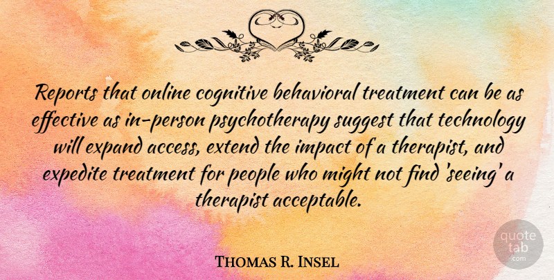 Thomas R. Insel Quote About Behavioral, Cognitive, Effective, Expand, Extend: Reports That Online Cognitive Behavioral...
