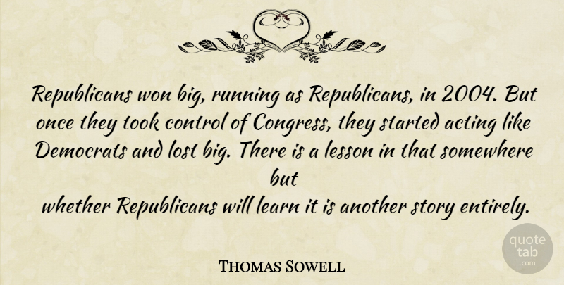Thomas Sowell Quote About Running, Acting, Stories: Republicans Won Big Running As...