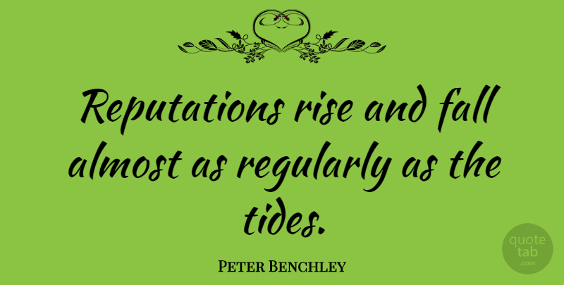 Peter Benchley Quote About Fall, Tides, Reputation: Reputations Rise And Fall Almost...