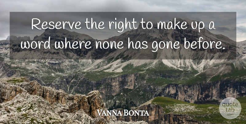 Vanna Bonta Quote About Gone, None, Reserve, Word: Reserve The Right To Make...