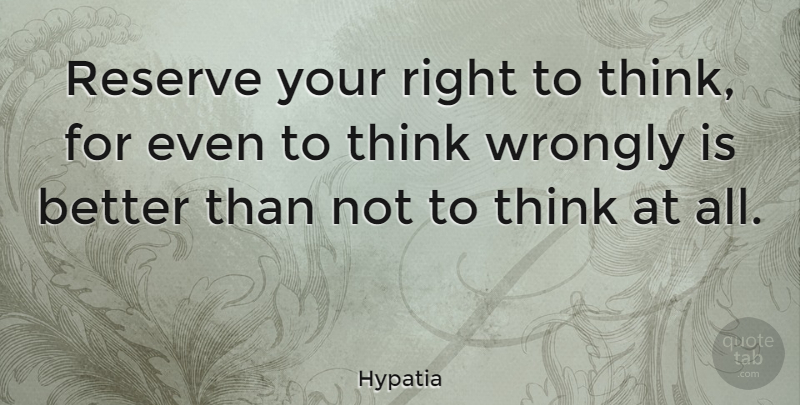 Hypatia Quote About Wisdom, Philosophy, Science: Reserve Your Right To Think...
