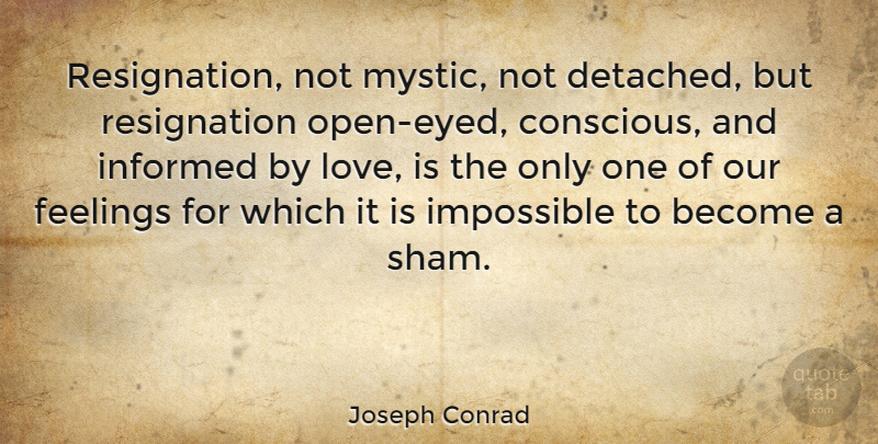 Joseph Conrad Quote About Love Is, Feelings, Literature: Resignation Not Mystic Not Detached...