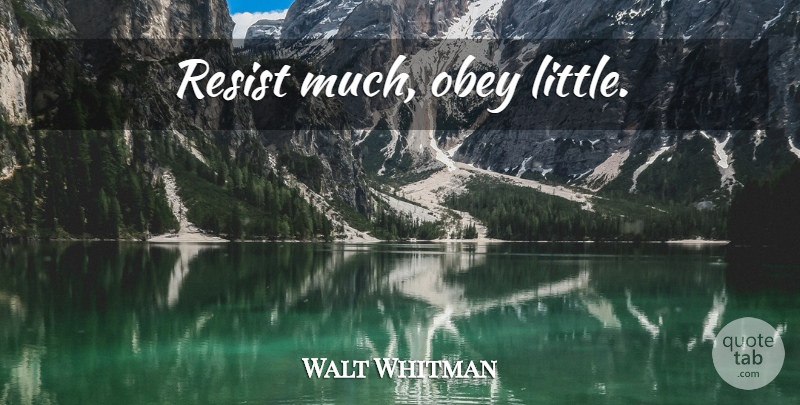 Walt Whitman Quote About Inspirational, Life, Beautiful: Resist Much Obey Little...