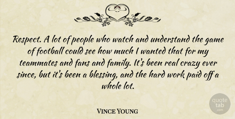 Vince Young Quote About Crazy, Fans, Football, Game, Hard: Respect A Lot Of People...