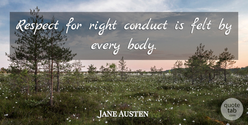 Jane Austen Quote About Body, Felt, Right Conduct: Respect For Right Conduct Is...