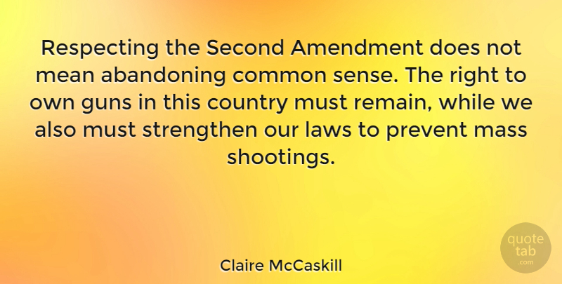 Claire McCaskill Quote About Abandoning, Amendment, Common, Country, Mass: Respecting The Second Amendment Does...