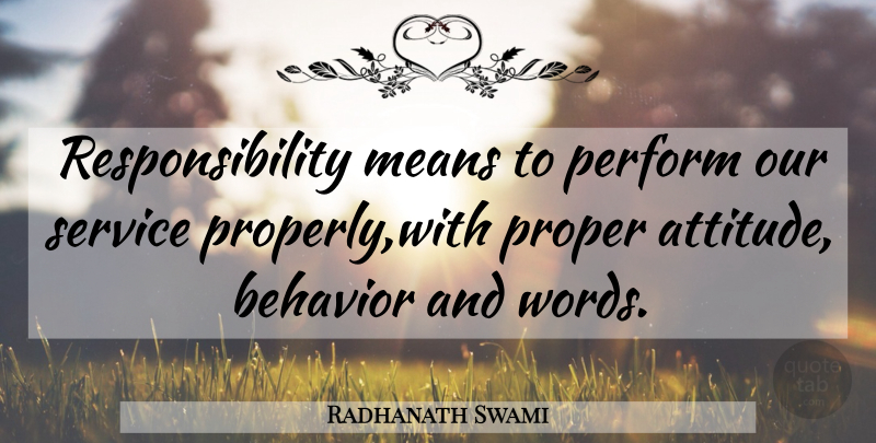 Radhanath Swami Quote About Attitude, Mean, Responsibility: Responsibility Means To Perform Our...