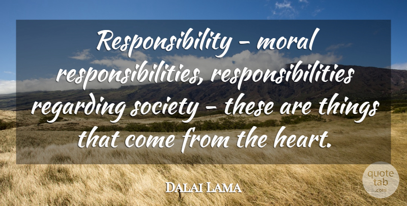 Dalai Lama Quote About Responsibility, Heart, Moral: Responsibility Moral Responsibilities Responsibilities Regarding...