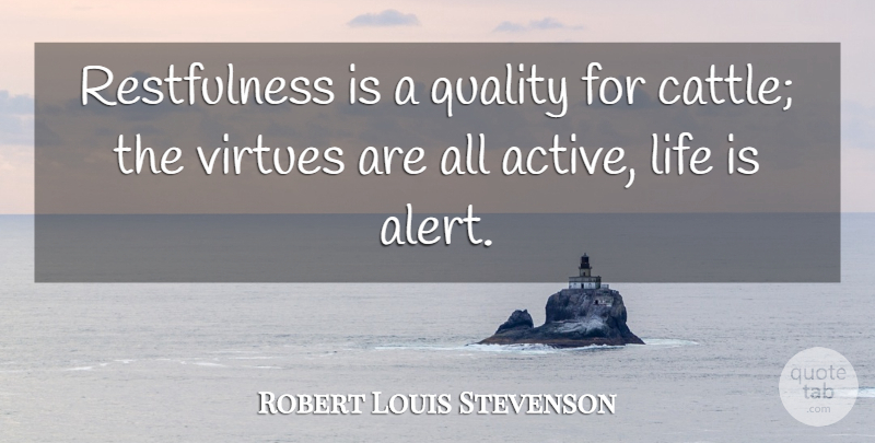 Robert Louis Stevenson Quote About Quality, Vices, Life Is: Restfulness Is A Quality For...