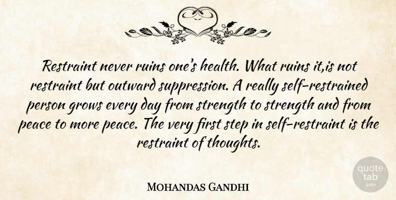 Mohandas Gandhi Quote About Grows, Outward, Peace, Restraint, Ruins: Restraint Never Ruins Ones Health...