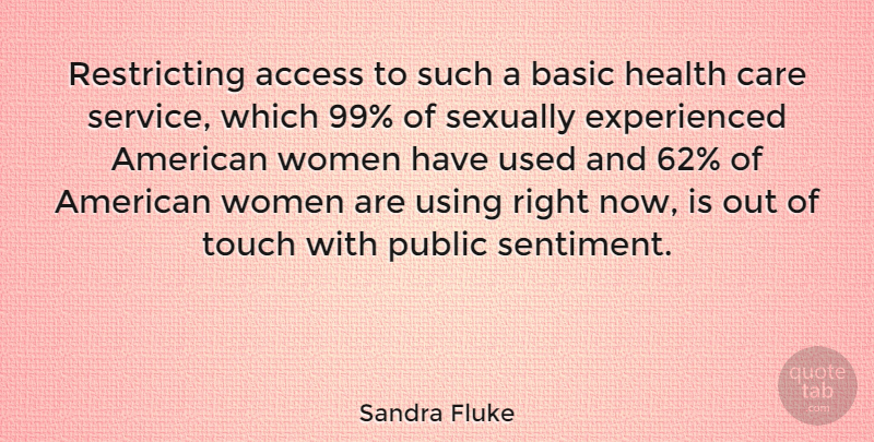 Sandra Fluke Quote About Access, Basic, Care, Health, Public: Restricting Access To Such A...