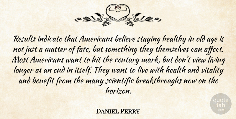 Daniel Perry Quote About Age, Age And Aging, Believe, Benefit, Century: Results Indicate That Americans Believe...