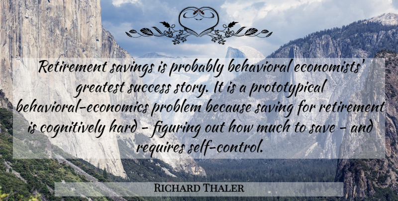 Richard Thaler Quote About Retirement, Self, Saving: Retirement Savings Is Probably Behavioral...