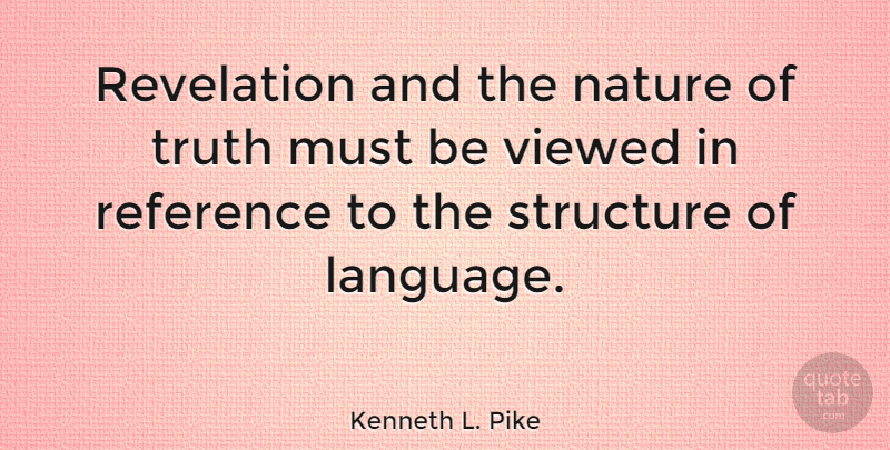 Kenneth L. Pike Quote About American Sociologist, Language, Nature, Reference, Revelation: Revelation And The Nature Of...