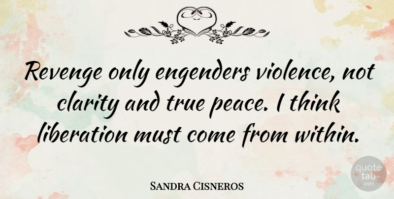 Sandra Cisneros Quote About Revenge, Thinking, Compassion: Revenge Only Engenders Violence Not...