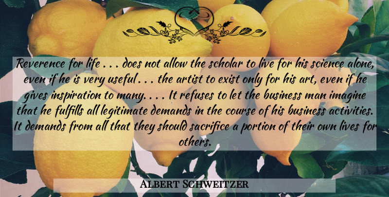 Albert Schweitzer Quote About Life, Art, Inspiration: Reverence For Life Does Not...