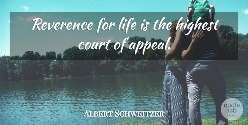 Albert Schweitzer Quote About Life, Appeals, Court: Reverence For Life Is The...