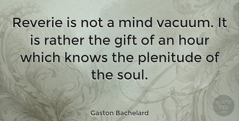 Gaston Bachelard Quote About Soul, Mind, Vacuums: Reverie Is Not A Mind...