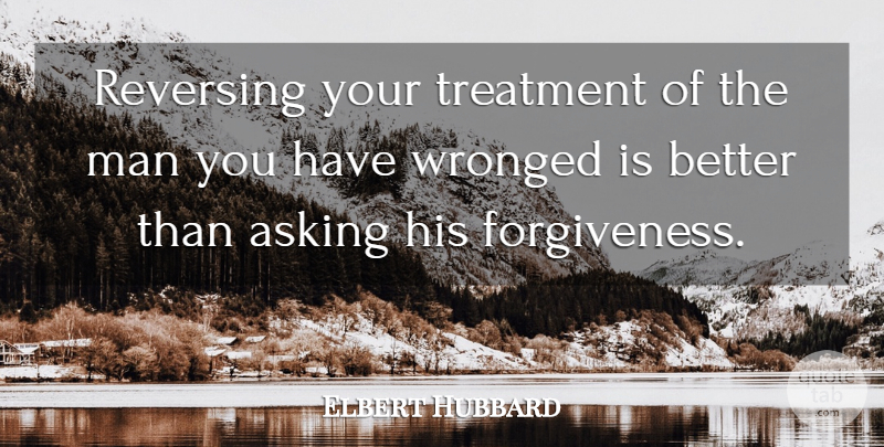 Elbert Hubbard Quote About Inspirational, Forgiveness, Kindness: Reversing Your Treatment Of The...