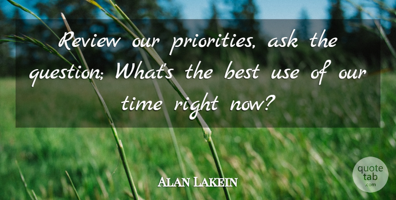 Alan Lakein Quote About Priorities, Focus, Use: Review Our Priorities Ask The...
