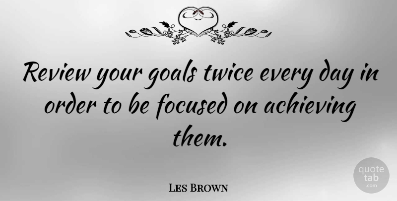 Les Brown Quote About Powerful, Order, Goal: Review Your Goals Twice Every...