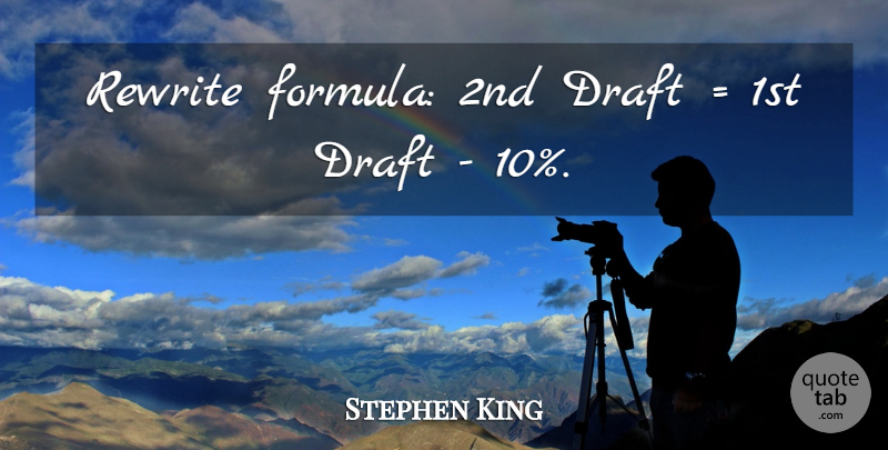 Stephen King Quote About Writing, Formulas: Rewrite Formula 2nd Draft 1st...