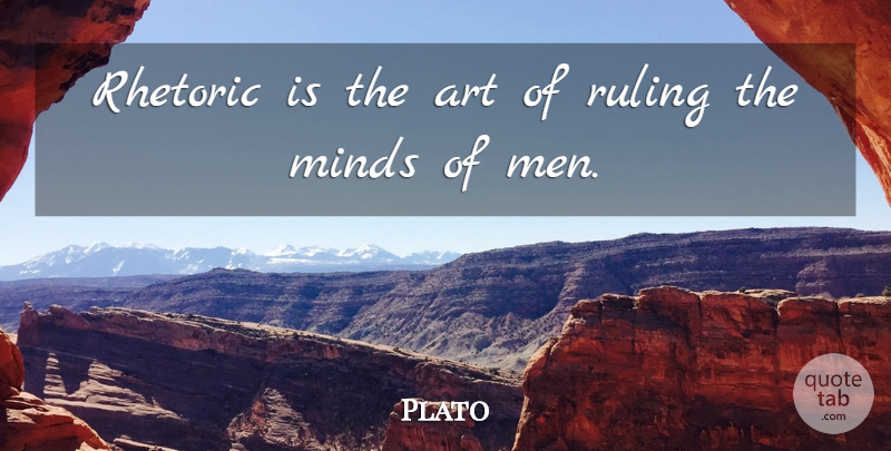 Plato Quote About Art, Plato, Men: Rhetoric Is The Art Of...