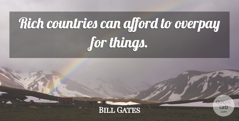 Bill Gates Quote About Country, Rich Countries, Rich: Rich Countries Can Afford To...